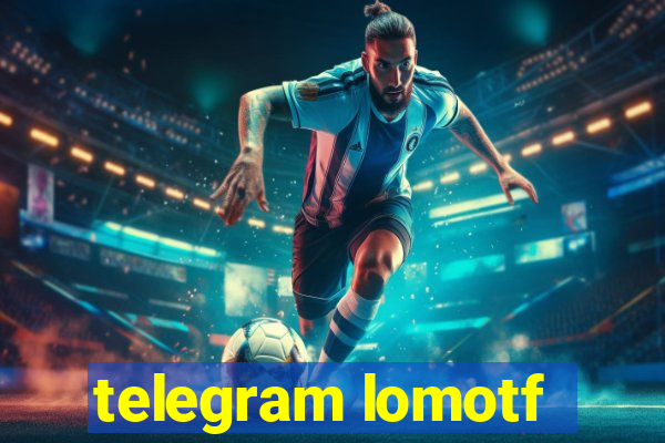 telegram lomotf